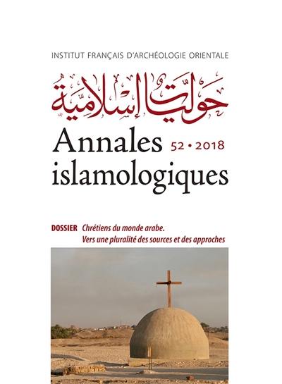 Annales islamologiques, n° 52. Chrétiens du monde arabe : vers une pluralité des sources et des approches