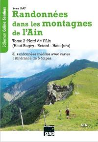Randonnées dans les montagnes de l'Ain. Vol. 2. Nord de l'Ain (Haut-Bugey, Retord, Haut-Jura) : itinéraires reconnus avec cartes : 31 randonnées à la journée ou à la demi-journée (dont 3 itinéraires hivernaux), 1 itinérance de 5 étapes