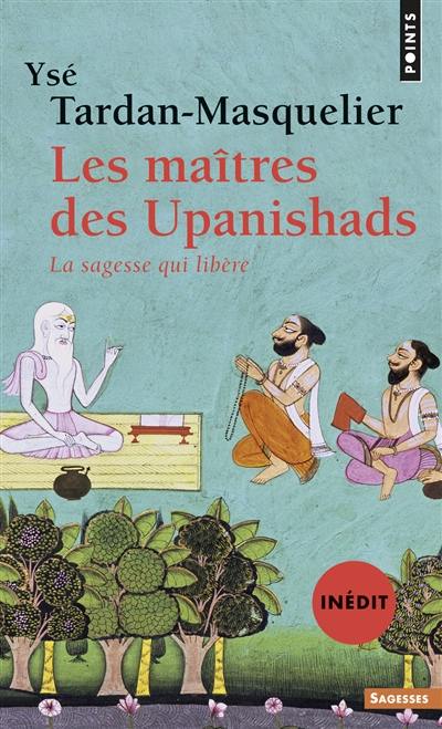 Les maîtres des Upanishads : la sagesse qui libère