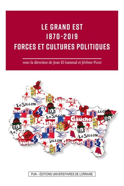 Le Grand Est 1870-2019 : forces et cultures politiques