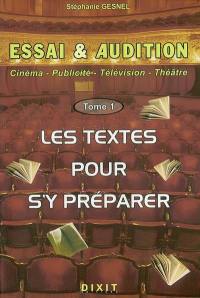 Essai et audition : cinéma, publicité, télévision, théâtre. Vol. 1. Les textes pour s'y préparer