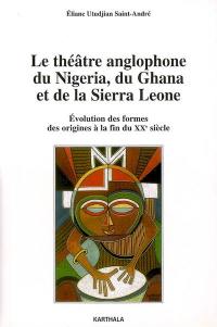 Le théâtre anglophone du Nigeria, du Ghana et de la Sierra Leone : évolution des formes, des origines à la fin du XXe siècle