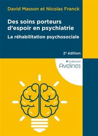 Des soins porteurs d'espoir en psychiatrie : la réhabilitation psychosociale