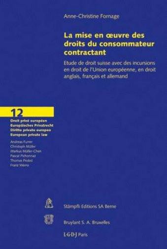 La mise en oeuvre des droits du consommateur contractant : étude de droit suisse avec des incursions en droit de l'Union européenne, en droit anglais, français et allemand