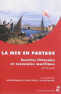 La mer en partage : sociétés littorales et économies maritimes, XVIe-XXe siècle : études offertes à Gilbert Buti