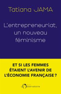 L'entrepreneuriat : un nouveau féminisme