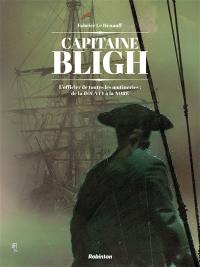 Capitaine Bligh : l'officier de toutes les mutineries : de la Bounty à la Nore. Vol. 1