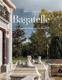 Bagatelle : a princely residence in Paris