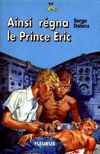 Le prince Eric. Vol. 6. Ainsi régna le prince Eric