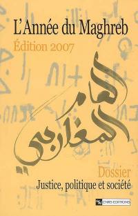 Année du Maghreb (L'), n° 2007. Justice, politique et société