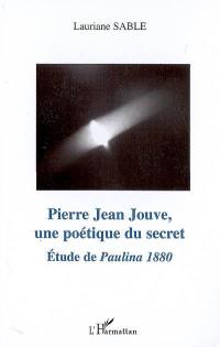 Pierre Jean Jouve, une poétique du secret : étude de Paulina 1880