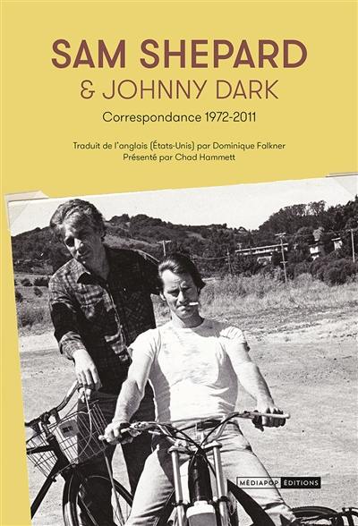 Sam Shepard & Johnny Dark : correspondance 1972-2011