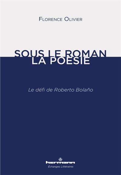 Sous le roman, la poésie : le défi de Roberto Bolano