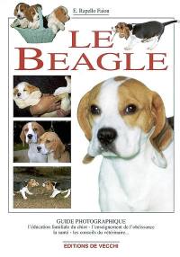 Le beagle : un chiot à la maison, lui apprendre à obéir, sa santé, ses relations avec les enfants, comment le rendre heureux