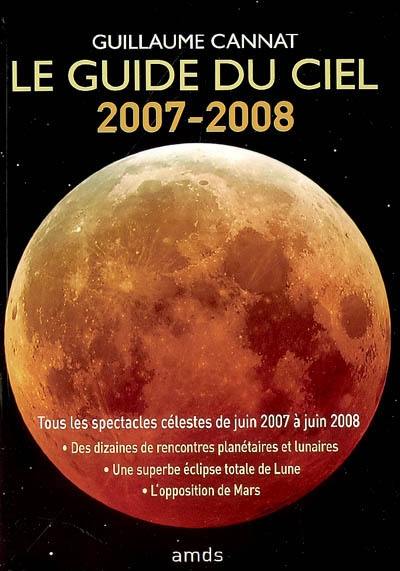 Le guide du ciel 2007-2008 : tous les spectacles célestes de juin 2007 à juin 2008