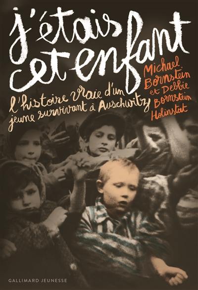 J'étais cet enfant : l'histoire vraie d'un jeune survivant d'Auschwitz