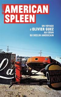 American spleen : un voyage d'Olivier Guez au coeur du déclin américain