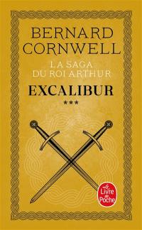 La saga du roi Arthur. Vol. 3. Excalibur : roman arthurien
