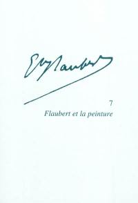 Gustave Flaubert. Vol. 7. Flaubert et la peinture