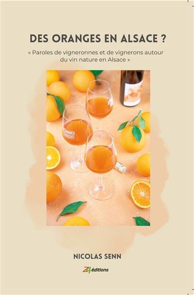 Des oranges en Alsace ? : paroles de vigneronnes et de vignerons autour du vin nature en Alsace