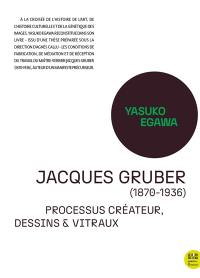 Jacques Gruber (1870-1936) : processus créateurs, dessins & vitraux