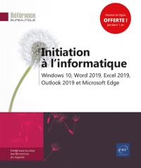 Initiation à l'informatique : Windows 10, Word 2019, Excel 2019, Outlook 2019 et Microsoft Edge