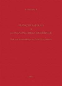 Etudes rabelaisiennes. Vol. 55. François Rabelais et le scandale de la modernité : pour une herméneutique de l'obscène renaissant