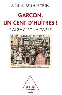 Garçon, un cent d'huîtres ! : Balzac et la table