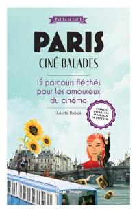 Paris : ciné-balades : 15 parcours fléchés pour les amoureux du cinéma