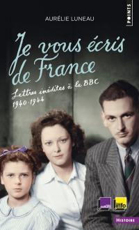 Je vous écris de France : lettres inédites à la BBC, 1940-1944