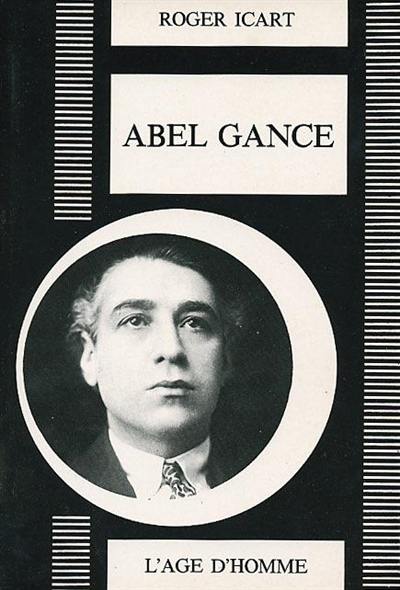 Abel Gance ou le Prométhée foudroyé