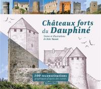 Châteaux forts du Dauphiné : 100 reconstitutions graphiques d'après des ruines