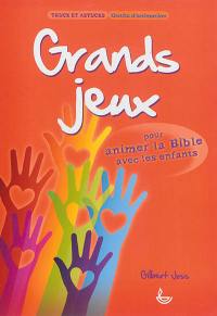 Grands jeux : pour animer la Bible avec les enfants