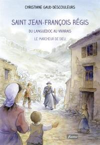 Saint Jean-François Régis : du Languedoc au Vivarais : le marcheur de Dieu