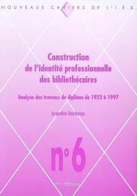Construction de l'identité professionnelle des bibliothécaires : analyse des travaux de diplôme de 1922 à 1997