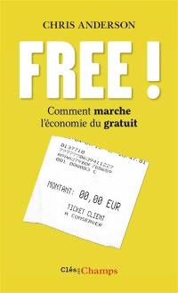 Free ! : comment marche l'économie du gratuit