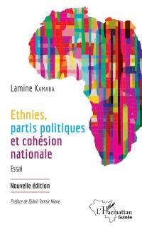 Ethnies, partis politiques et cohésion nationale : la Guinée, les eaux de la même rivière : sur les chemins de la réconciliation et de l'unité nationale, essai