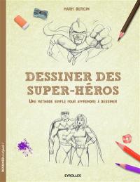 Dessiner des super-héros : une méthode simple pour apprendre à dessiner