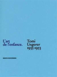 L'art de l'enfance : Tomi Ungerer, 1935-1953