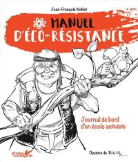 Manuel d'éco-résistance : journal de bord d'un écolo activiste