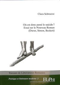 Où est donc passé le suicide ? : essai sur le nouveau roman (Duras, Simon, Beckett)