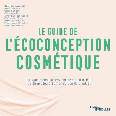 Le guide de l'écoconception cosmétique : s'engager dans le développement durable, de la graine à la fin de vie du produit