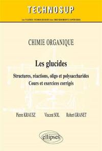 Chimie organique : les glucides, structures, réactions, oligo et polysaccharides : cours et exercices corrigés