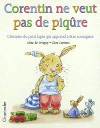 Corentin ne veut pas de piqûre : l'histoire du petit lapin qui apprend à être courageux