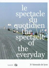 Le spectacle du quotidien. The spectacle of the everyday