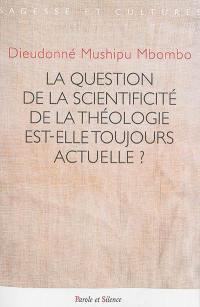 La question de la scientificité de la théologie est-elle toujours actuelle ?