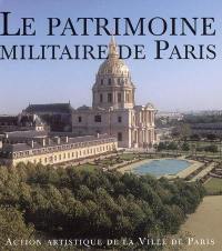 Le patrimoine militaire de Paris : exposition, Paris, Hôtel de Ville, 6 avr.-7 mai 2005