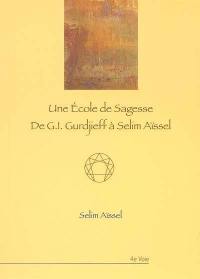 Une école de sagesse : de G.I. Gurdjieff à Selim Aïssel