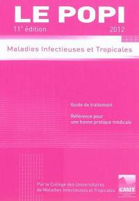 Le POPI 2012 : maladies infectieuses et tropicales : guide de traitement, référence pour une bonne pratique médicale