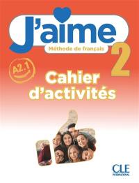J'aime 2 : méthode de français, A2.1 : cahier d'activités